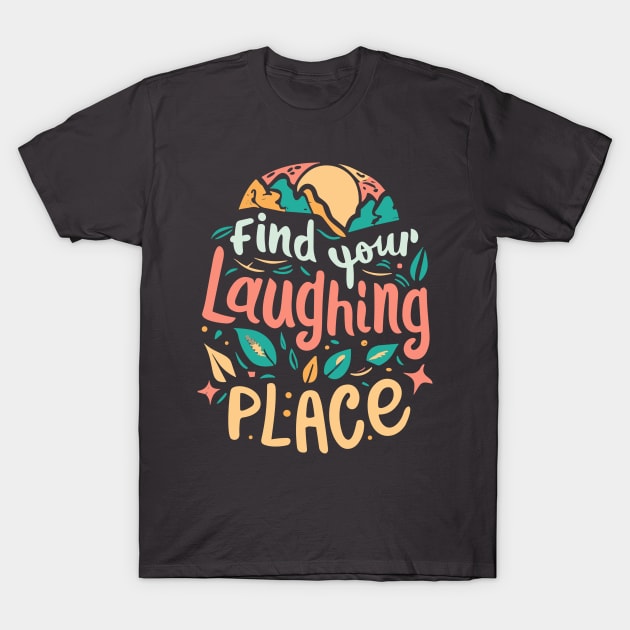 Find Your Laughing Place T-Shirt by InspiredByTheMagic